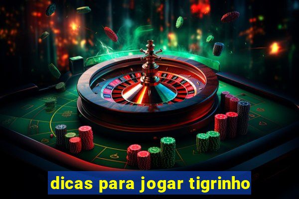 dicas para jogar tigrinho